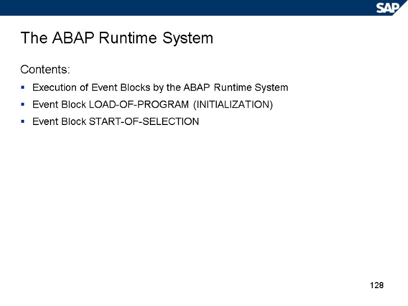 128 The ABAP Runtime System Contents: Execution of Event Blocks by the ABAP Runtime